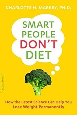 Smart People Don't Diet : How the Latest Science Can Help You Los