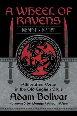 A Wheel of Ravens Alliterative Verse in the Old English Style Bolivar (u. a.)
