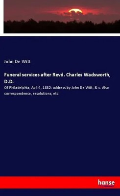 John De Witt | Funeral services after Revd. Charles Wadsworth, D.D. | Buch