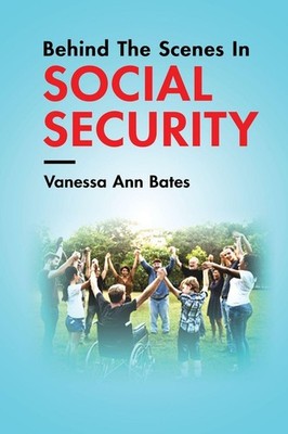 Behind The Scenes In Social Security Vanessa Ann Bates
