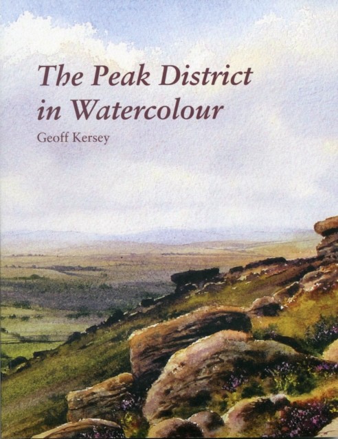 The Peak District in Watercolour by Geoff Kersey PAPERBACK 9781906600785