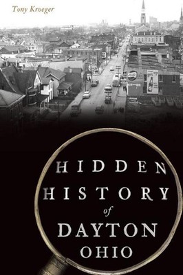 Hidden History of Dayton, Ohio by Anthony Kroeger (English) Paperback Book