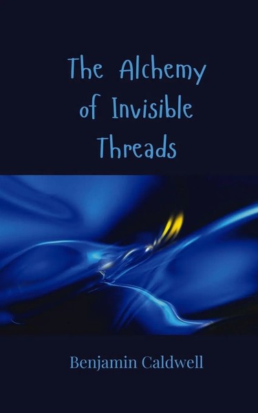 Benjamin Caldwell | The Alchemy Of Invisible Threads | Taschenbuch | Englisch-image