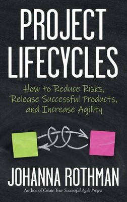 Project Lifecycles: How to Reduce Risks, Release Successful Products, and Increa