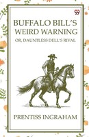 Buffalo Bill's Weird Warning Or, Dauntless Dell's Rival Prentiss Ingraham Buch