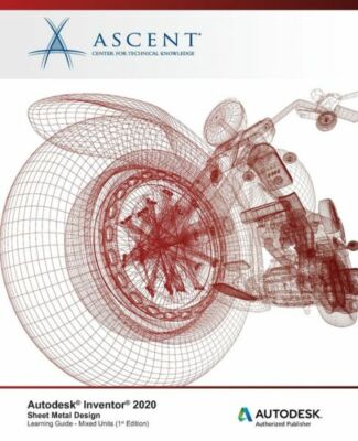 Autodesk Inventor 2020: Sheet Metal Design (Mixed Units): Autodesk Authoriz...