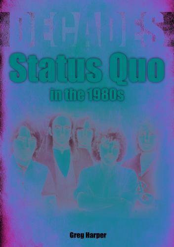 Status Quo in The 1980s : Decades by Greg Harper (2022, Trade Paperback)