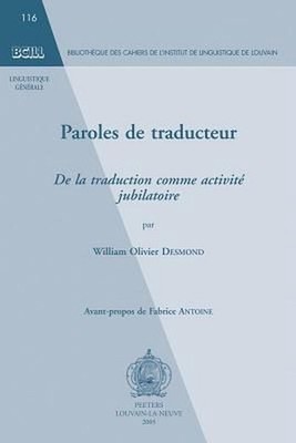 Paroles de Traducteur: de La Traduction Comme Activiti Jubilatoire by William O.