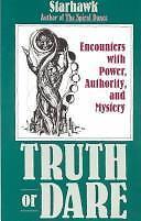 Truth or Dare: Encounters with Power, Authority, and Mystery by Starhawk