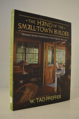 Hand of the Small-Town Builder Vernacular Summer Architecture W. Tad Pfeffer HC