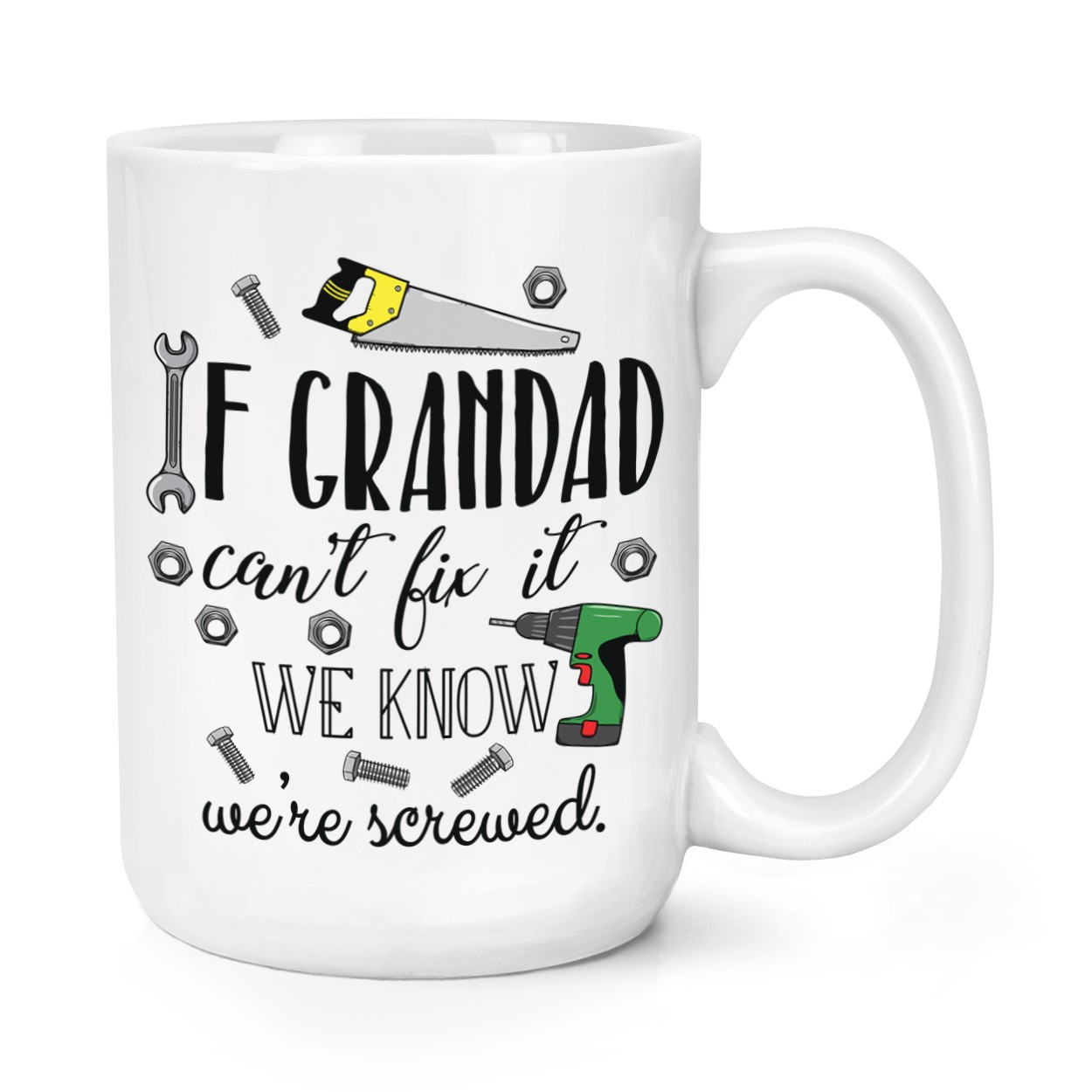 If Grandad Can't Fix It We Know We're Screwed 15oz Large Mug Cup Fathers Day