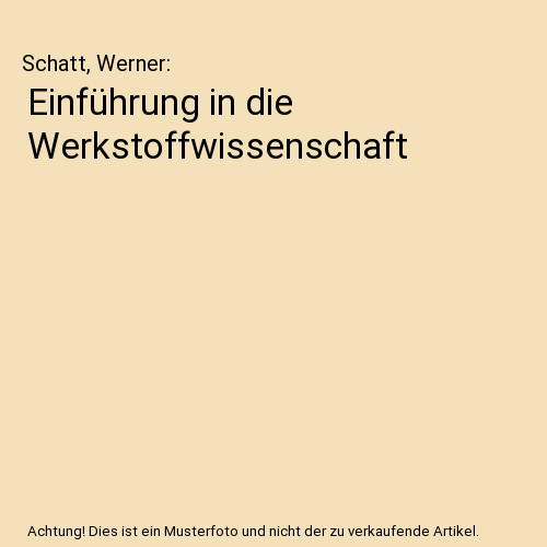 Einführung in die Werkstoffwissenschaft, Schatt, Werner - Schatt, Werner