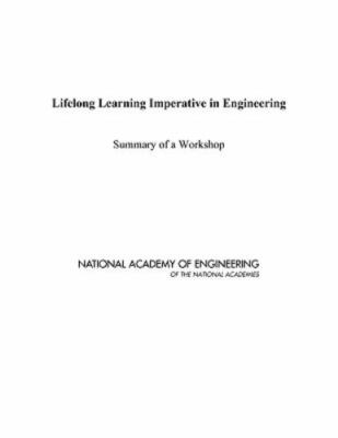Lifelong Learning Imperative in Engineering : Summary of a Workshop, Paperbac...