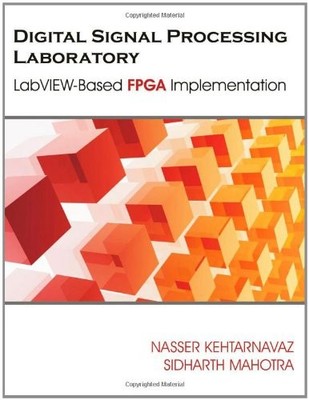 DIGITAL SIGNAL PROCESSING LABORATORY: LABVIEW-BASED FPGA By Nasser Kehtarnavaz