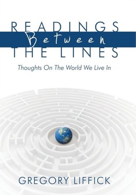 Liffick - Readings Between the Lines  Thoughts on the World We Live in - G555z