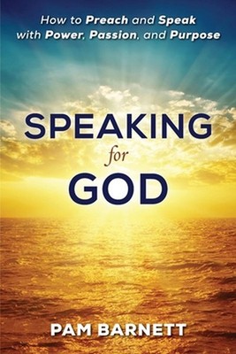Speaking for God: How to Preach and Speak with Power, Passion, and Purpose by Pa