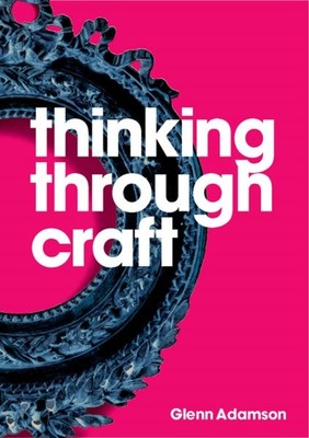 Thinking Through Craft, Taschenbuch von Adamson, Glenn, wie neu gebraucht, kostenloser Versand...