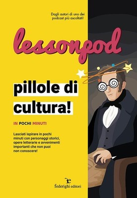 Lessonpod. Pillole di cultura! In pochi minuti - AA.VV.