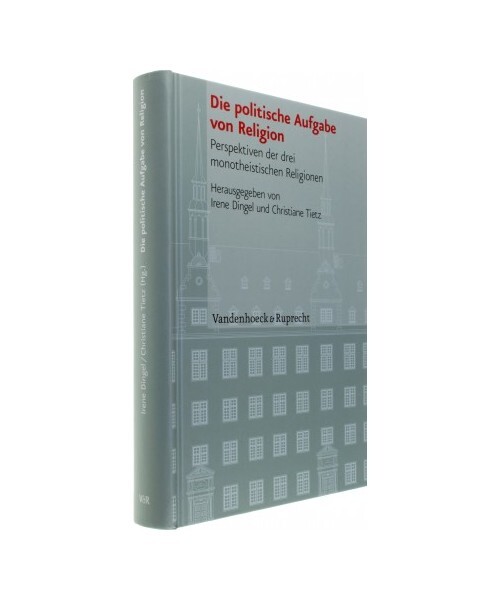 Die politische Aufgabe von Religion: Perspektiven der drei monotheistischen Reli