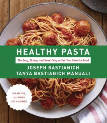 Healthy Pasta The Sexy, Skinny, and Smart Way to Eat Your Fa Format: Hardback