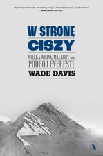 W stronę ciszy. Wielka wojna, Mallory oraz podbój Everestu (W strone ciszy ...)