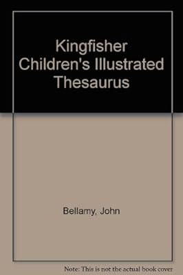 Kingfisher Childrens Illustrated Thesaurus, Bellamy, John, Used; Good Book
