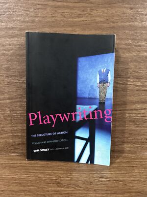 Playwriting: The Structure of Action, Revised and Expanded Edition Sam Smiley