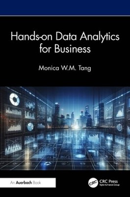 Hands-on Data Analytics for Business by Monica W M Tang: New