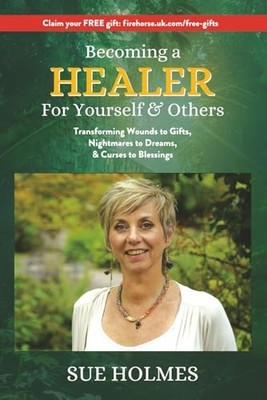 Becoming a Healer - For Yourself & Others: Transforming Wounds... - Holmes, Sue