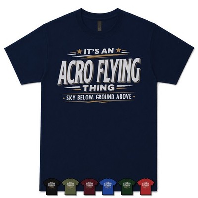 IT'S AN ACRO FLYING THING SKY BELOW, GROUND ABOVE T-SHIRT Paragliding|Pilot