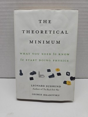 Theoretical Minimum : What You Need to Know to Start Doing Physics by Leonard...