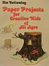 PAPER PROJECTS FOR CREATIVE KIDS OF ALL AGES By Jim Bottomley **Excellent**