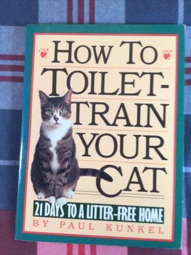 How to Toilet-Train Your Cat : 21 Days to a Litter-Free Home by Paul Kunkel... - Picture 1 of 3