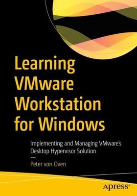 Learning VMware Workstation for Windows: Implementing and Managing VMware's Desk