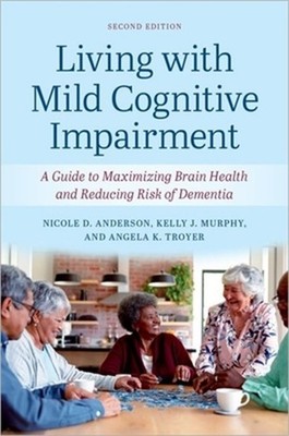 Living with Mild Cognitive Impairment: A Guide to Maximizing Brain Health and Re