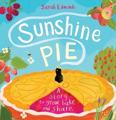 Sunshine Pie: A Story to Grow, Bake and Share by Sarah Edmonds (English) Paperba