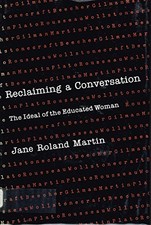 RECLAIMING A CONVERSATION: IDEAL OF THE EDUCATED WOMAN By Jane Roland Martin VG+