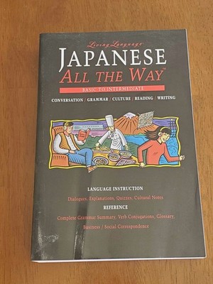 Living Language Ser.: Japanese All the Way : Learn at Home and on the Go by...