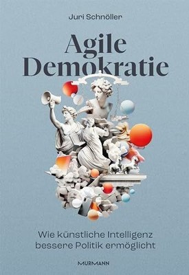 Agile Demokratie: Wie Künstliche Intelligenz bessere Buch Murmann Publishers