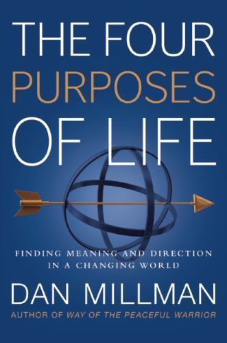 Four Purposes of Life : Finding Meaning and Direction in a Changing World by Dan Millman (2016 ...