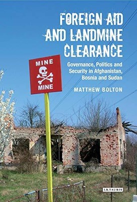 FOREIGN AID AND LANDMINE CLEARANCE: GOVERNANCE, POLITICS By Matthew Bolton *VG+*