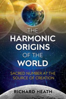 The Harmonic Origins of the World: Sacred Number at the Source of Creation by H