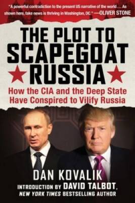 The Plot to Scapegoat Russia: How the CIA and the Deep State Have Conspir - GOOD