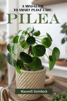 A Mini Guide to Smart Plant Care - Pilea - paperback NEW MAXWELL. STEINB 2024-11