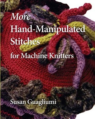 More Hand Manipulated Stitches for Machine Knitters - paperback Guagliumi, S...