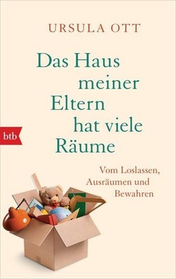 Das Haus meiner Eltern hat viele Räume Vom Loslassen, Ausräumen und Bewahren