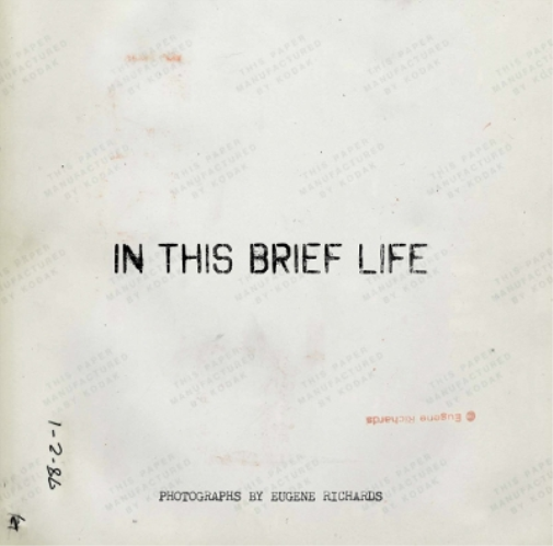 Eugene Richards Eugene Richards: In This Brief Life (Copertina rigida)