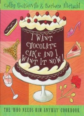 I Want Chocolate Cake and I Want It Now!: The Who Needs Him Anyw