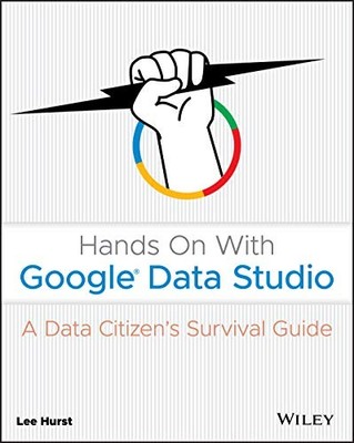 Hands On With Google Data Studio: A Data Citizen's Survival Guid