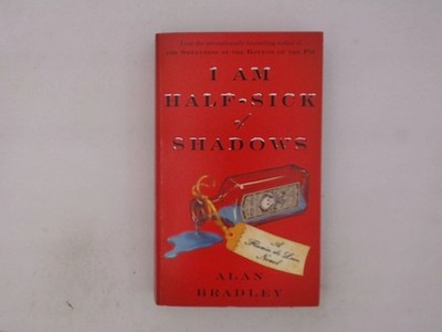 I Am Half-Sick of Shadows: A Flavia de Luce Novel Bradley, Alan: 1495848
